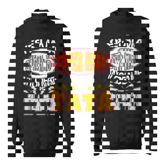 Yes I Am A Super Hero My Code Name Is Tata Father Day Sweatshirt | Mazezy