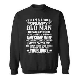 Yes Im A Spoiled Grumpy Old Man But Not Yours Im The Sweatshirt | Mazezy