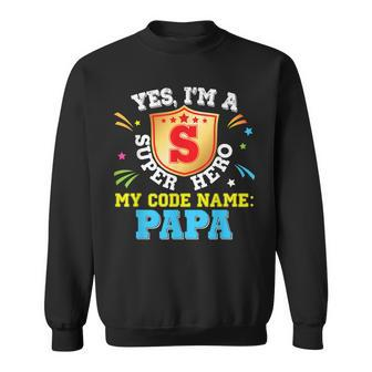Yes Im A Super Hero My Code Name Is Papa Dad Father Sweatshirt | Mazezy
