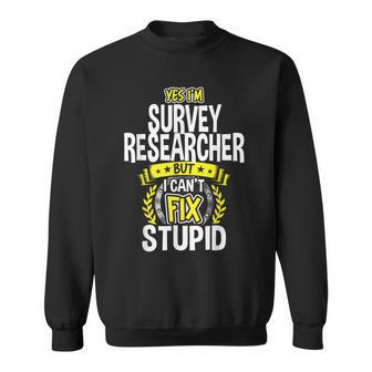 Yes I'm Survey Researcher Sweatshirt | Mazezy