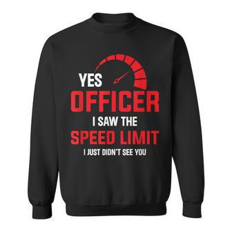 Yes Officer I Saw The Speed Limit - Car Enthusiast Sweatshirt | Mazezy