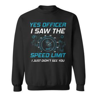 Yes Officer I Saw The Speed Limit Car Lover Sweatshirt | Mazezy