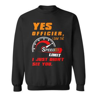 Yes Officier I Saw The Speed Limit I Just Didnt See You Sweatshirt | Mazezy