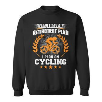 Yes I Have A Retirement Plan I Plan On Cycling Sweatshirt | Mazezy