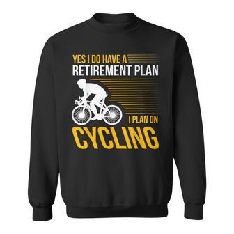 Yes I Do Have A Retirement Plan I Plan On Cycling Sweatshirt | Mazezy