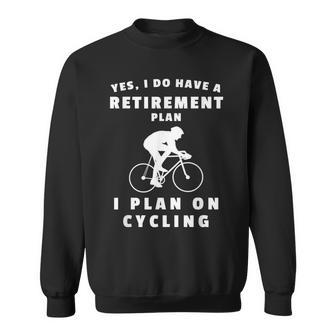 Yes I Do Have A Retirement Plan I Plan On Cycling Sweatshirt | Mazezy CA