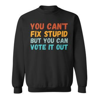You Cant Fix Stupid But You Can Vote It Out Anti Trump Sweatshirt | Mazezy