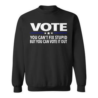 You Cant Fix Stupid But You Can Vote It Out Sweatshirt | Mazezy