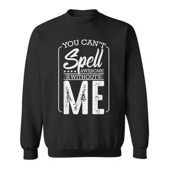 You Cant Spell Awesome Without Me Motivational Positive Sweatshirt | Mazezy