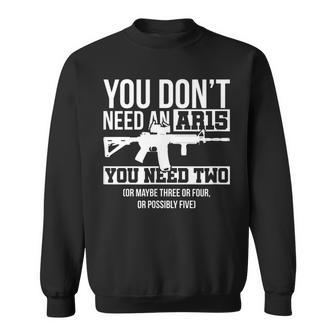 You Dont Need An Ar15 You Need Two Funny Pro Gun Sweatshirt | Mazezy