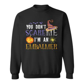 You Dont Scare Embalmer Funny Outfit Halloween Costume Halloween Funny Gifts Sweatshirt | Mazezy