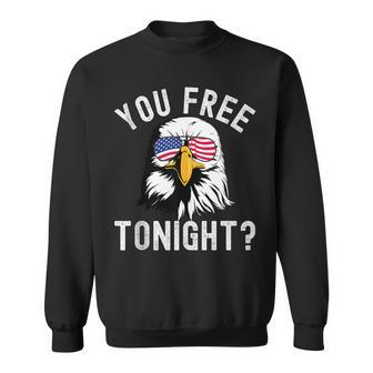 You Free Tonight Funny Fourth Of July Patriotic Bald Eagle  Sweatshirt
