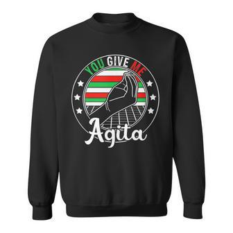 You Give Me Agita Italian Humor Quote Sweatshirt | Mazezy