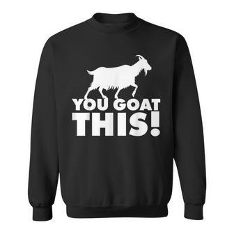 You Goat This Motivational Goat Pun Sweatshirt | Mazezy