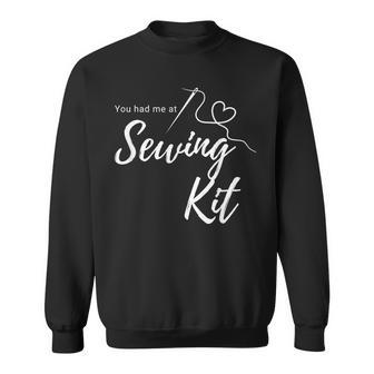 You Had Me At Sewing Kit Funny Sweatshirt | Mazezy