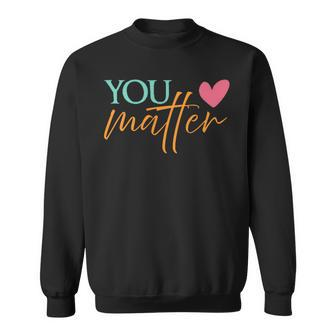 You Matter To The Person Behind Me 2 Sided Gift For Mens Gift For Women Sweatshirt - Seseable