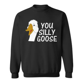 You Silly Goose Funny Novelty Humor Sweatshirt | Mazezy