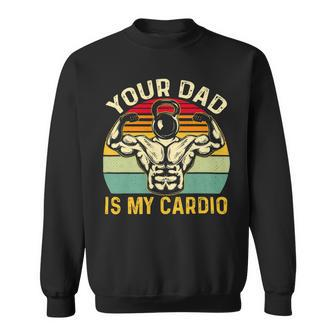 Your Dad Is My Cardio Funny Vintage Gym Fitness Fathers Day 2 Sweatshirt - Monsterry