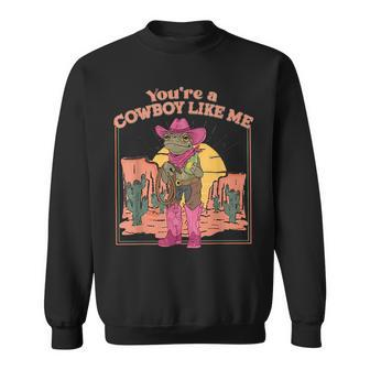 Youre A Cowboy Like Me Cowboy Frog Funny Sweatshirt | Mazezy