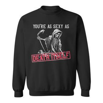 Youre As Sexy As Death Itself Goth Gothic - Youre As Sexy As Death Itself Goth Gothic Sweatshirt - Monsterry