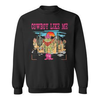 You're A Cowboy Like Me Cowboy Frog Sweatshirt - Seseable