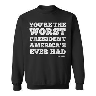 You’Re The Worst President America’S Ever Had Joe Biden Sweatshirt | Mazezy