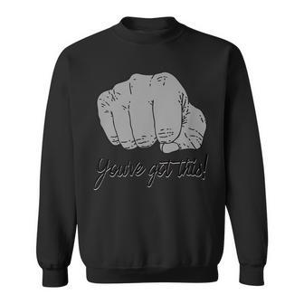 Youve Got This Funny Motivational Dap Pound Fist Motivational Funny Gifts Sweatshirt | Mazezy