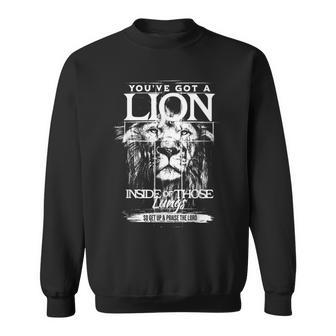 You've Got A Lion Inside Of Those Lungs Praise The Lord Sweatshirt | Mazezy