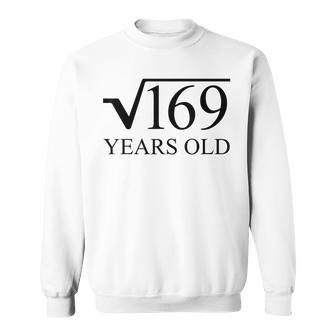 13Th Birthday 13 Years Old Square Root Of 169 Sweatshirt | Mazezy