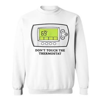 Don’T Touch The Thermostat Funny For Men Women Sweatshirt
