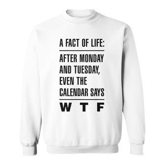 A Fact Of Life After Monday & Tuesday Calendar Say Quote Sweatshirt | Mazezy