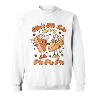 Ain't No Lie Baby Pie Pie Pie Thanksgiving Pumpkin Pie Retro Sweatshirt - Monsterry DE
