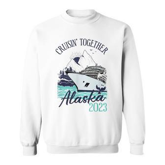 Alaska Cruise 2023 Cruisin' Together Alaska 2023 Sweatshirt | Seseable CA