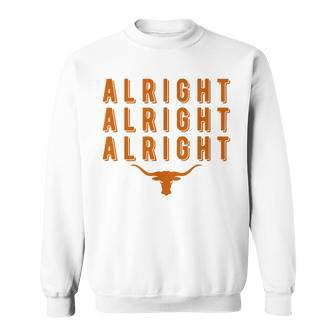 Alright Alright Alright Texas Texas Pride State Usa Sweatshirt - Seseable