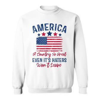 America A Country So Great Even Its Haters Wont Leave Usa Sweatshirt - Thegiftio UK