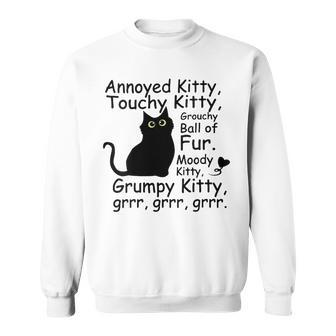 Annoyed Kitty Touchy Kitty Grouchy Ball Of Fur Moody Kitty Sweatshirt | Mazezy