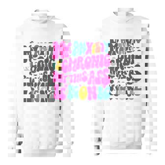 My Anxiety Is Chronic But This Ass Is Iconic Sweatshirt - Thegiftio
