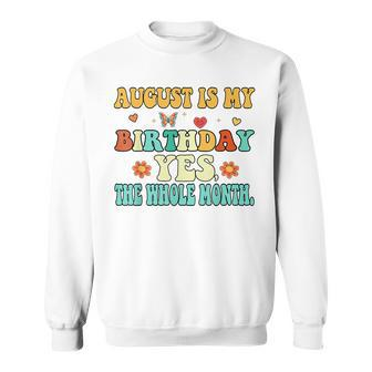 August Is My Birthday Yes The Whole Month Funny August Bday Sweatshirt - Seseable