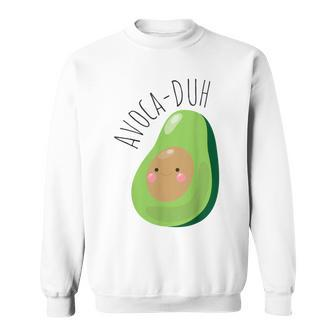 Avoca-Duh Avocado Vegan Vegetarian Avocado Sweatshirt | Mazezy