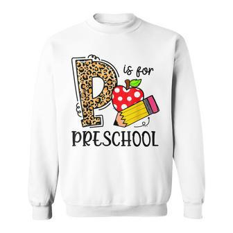 Back To School P Is For Preschool First Day Of School Sweatshirt - Seseable