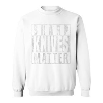 Bbq Barbecue Funny Gift Grill Master Sharp Knives Matter Sweatshirt | Mazezy