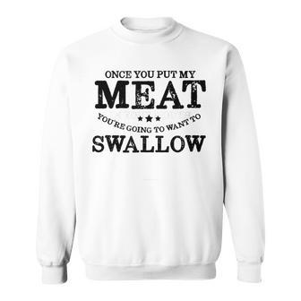 Bbq Grilling Once You Put My Meat In Your Mouth Sweatshirt | Mazezy