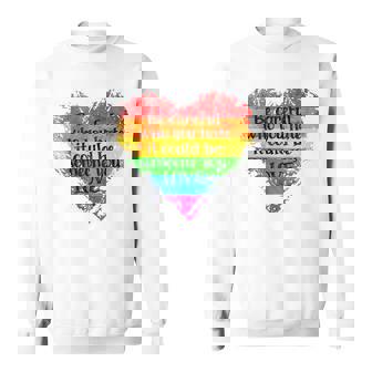 Be Careful Who You Hate Pride Heart Gay Pride Ally Lgbtq Sweatshirt | Mazezy