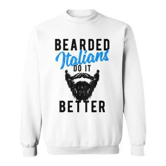 Bearded Italians Do It Better - Funny Joke Sweatshirt | Mazezy