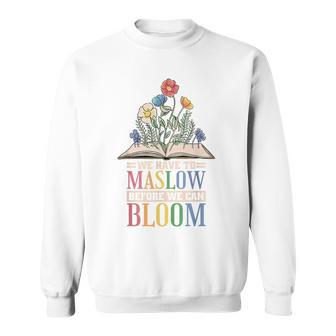 Behavior Therapist We Have To Maslow Before We Can Bloom Sweatshirt - Monsterry