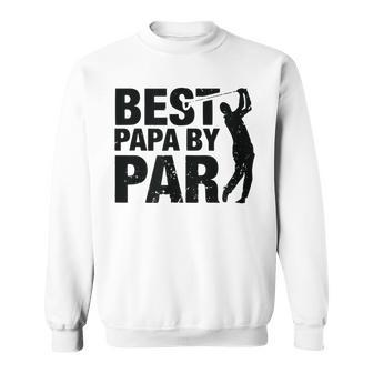 Best Papa By Par Funny Golf Fathers Day Grandpa Gifts Gift For Mens Sweatshirt | Mazezy