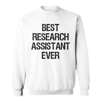 Best Research Assistant Ever Sweatshirt | Mazezy CA