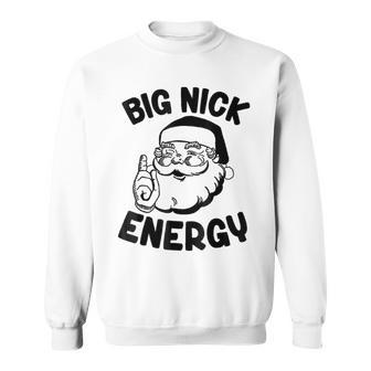 Big Nick Energy Santa Naughty Adult Humor Christmas Sweatshirt - Thegiftio UK