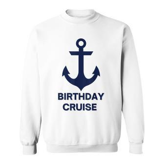 Birthday Cruise Anchor Gifts For Sailors Boaters & Yachting Sweatshirt | Mazezy