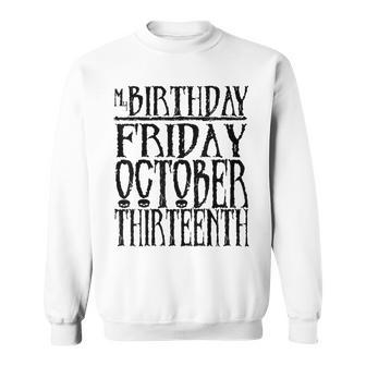 My Birthday Friday October Thirnth T Sweatshirt | Mazezy